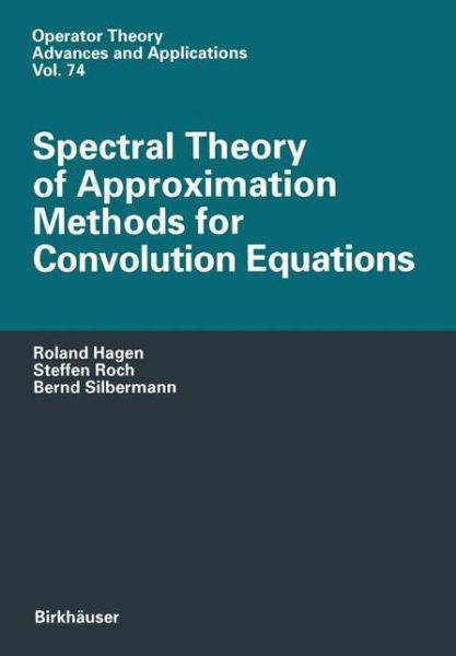 Cover for Roland Hagen · Spectral Theory of Approximation Methods for Convolution Equations - Operator Theory: Advances and Applications (Paperback Book) [Softcover reprint of the original 1st ed. 1995 edition] (2011)
