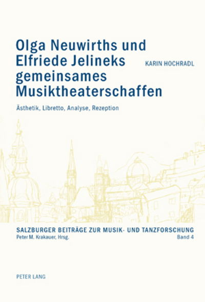 Cover for Karin Hochradl · Olga Neuwirths Und Elfriede Jelineks Gemeinsames Musiktheaterschaffen: Aesthetik, Libretto, Analyse, Rezeption - Salzburger Beitraege Zur Musik- Und Tanzforschung (Paperback Book) [German edition] (2010)