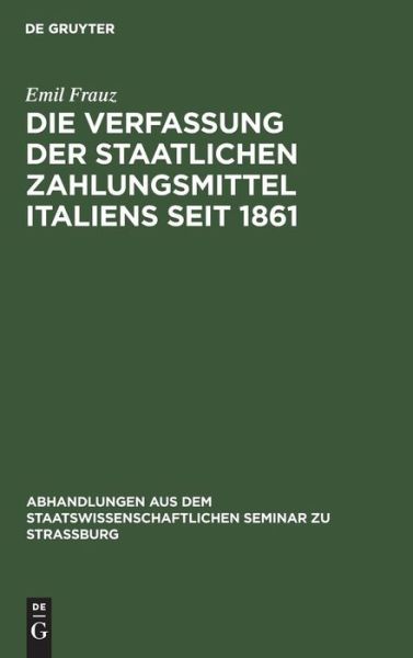Cover for Emil Frauz · Die Verfassung der staatlichen Zahlungsmittel Italiens Seit 1861 (Book) (1911)