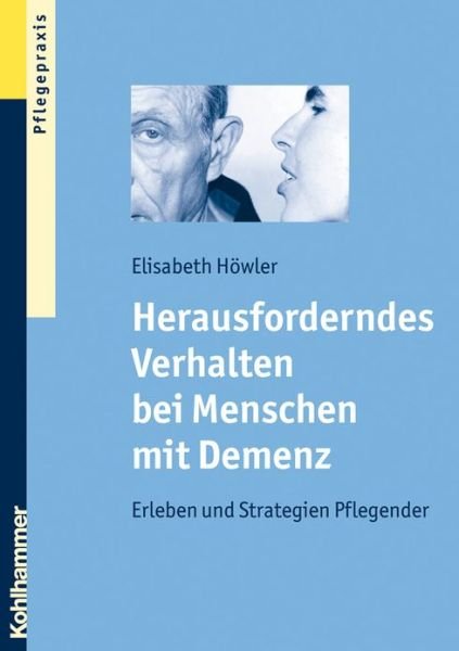 Cover for Elisabeth Howler · Herausforderndes Verhalten Bei Menschen Mit Demenz: Erleben Und Strategien Pflegender (Taschenbuch) [German edition] (2008)