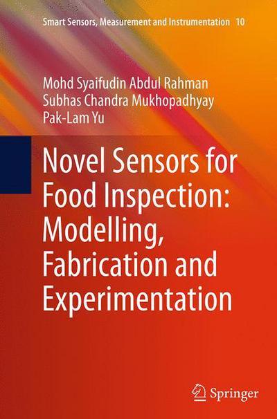 Novel Sensors for Food Inspection: Modelling, Fabrication and Experimentation - Smart Sensors, Measurement and Instrumentation - Mohd Syaifudin Abdul Rahman - Books - Springer International Publishing AG - 9783319344911 - August 27, 2016