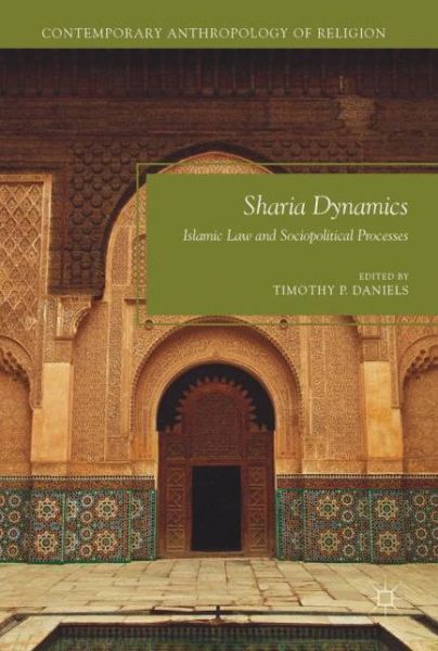 Cover for Timothy P. Daniels · Sharia Dynamics: Islamic Law and Sociopolitical Processes - Contemporary Anthropology of Religion (Hardcover Book) [1st ed. 2017 edition] (2017)