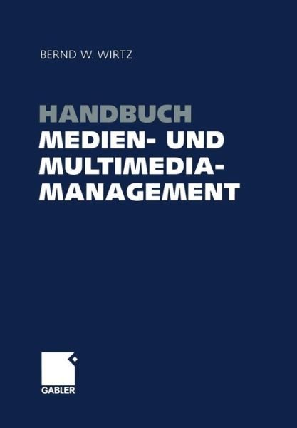 Bernd W Wirtz · Handbuch Medien- Und Multimediamanagement (Paperback Bog) [Softcover Reprint of the Original 1st 2003 edition] (2012)