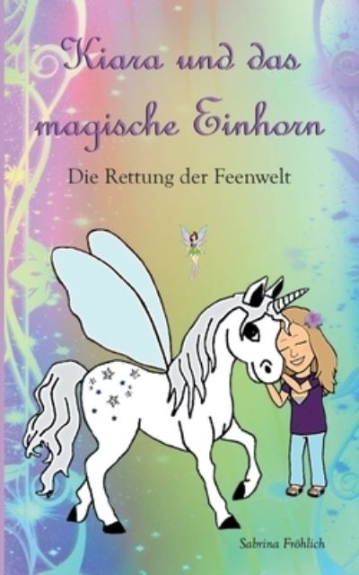 Cover for Sabrina Froehlich · Kiara und das magische Einhorn (Paperback Book) (2021)