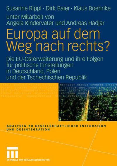 Cover for Susanne Rippl · Europa Auf Dem Weg Nach Rechts?: Eu-Osterweiterung Und Ihre Folgen Fur Politische Einstellungen in Deutschland - Eine Vergleichende Studie in Deutschland, Polen Und Der Tschechischen Republik - Analysen Zu Gesellschaftlicher Integration Und Desintegratio (Paperback Book) [2007 edition] (2007)