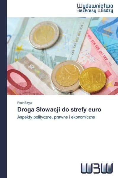 Cover for Szyja Piotr · Droga S Owacji Do Strefy Euro (Paperback Book) (2015)