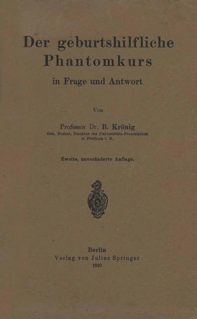 Cover for Kroenig Kroenig · Der Geburtshilfliche Phantomkurs in Frage Und Antwort (Paperback Book) [1920 edition] (1920)