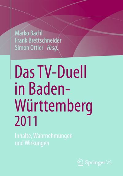 Cover for Marko Bachl · Das Tv-Duell in Baden-Wurttemberg 2011: Inhalte, Wahrnehmungen Und Wirkungen (Paperback Book) [2013 edition] (2013)