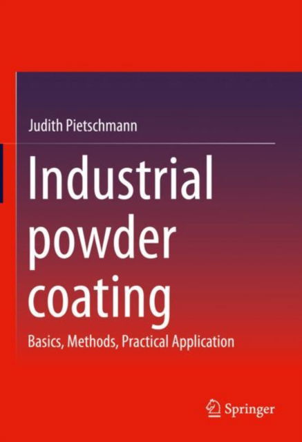 Cover for Judith Pietschmann · Industrial powder coating: Basics, Methods, Practical Application (Hardcover Book) [1st ed. 2023 edition] (2023)