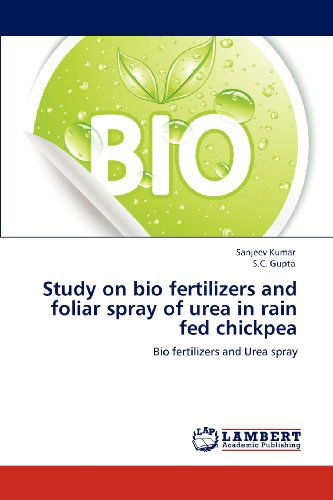 Study on Bio Fertilizers and Foliar Spray of Urea in Rain Fed Chickpea: Bio Fertilizers and Urea Spray - S.c. Gupta - Books - LAP LAMBERT Academic Publishing - 9783659112911 - April 27, 2012