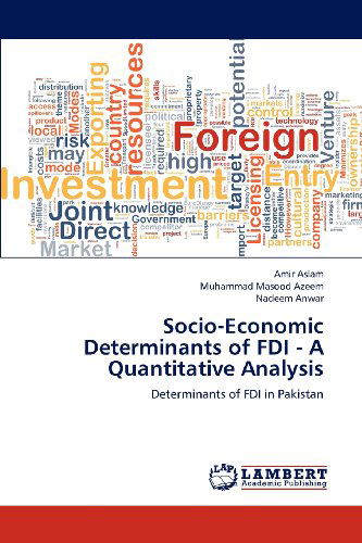 Socio-economic Determinants of Fdi - a Quantitative Analysis: Determinants of Fdi in Pakistan - Nadeem Anwar - Books - LAP LAMBERT Academic Publishing - 9783659125911 - July 30, 2012