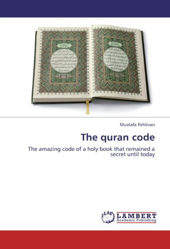 Cover for Mustafa Pehlivan · The Quran Code: the Amazing Code of a Holy Book That Remained a Secret Until Today (Paperback Book) (2012)