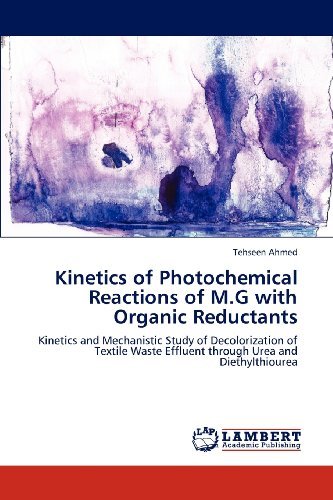 Cover for Tehseen Ahmed · Kinetics of Photochemical Reactions of M.g with Organic Reductants: Kinetics and Mechanistic Study of Decolorization of Textile Waste Effluent Through Urea and Diethylthiourea (Paperback Book) (2012)