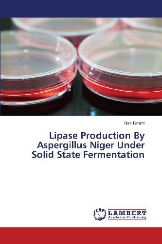Cover for Hira Fahim · Lipase Production by Aspergillus Niger Under Solid State Fermentation (Pocketbok) (2013)