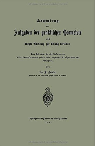 Cover for Anton Baule · Sammlung Von Aufgaben Der Praktischen Geometrie Nebst Kurzer Anleitung Zur Losung Derselben: Zum Gebrauche Fur Alle Anstalten, an Denen Vermessungskunde Gelehrt Wird, Desgleichen Fur Gymnasien Und Realschulen (Paperback Book) [German, 1888 edition] (1901)