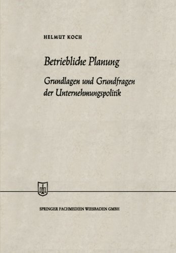 Cover for Helmut Koch · Betriebliche Planung: Grundlagen Und Grundfragen Der Unternehmungspolitik - Die Wirtschaftswissenschaften (Paperback Bog) [Softcover Reprint of the Original 1st 1961 edition] (1961)