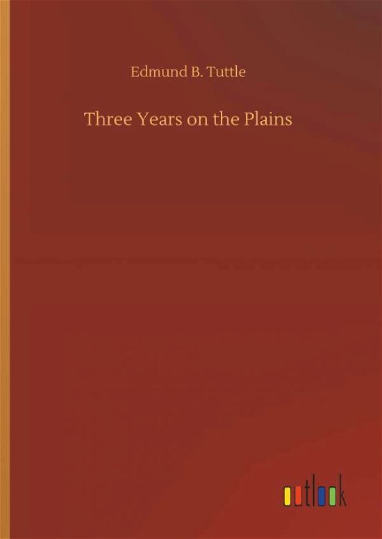 Cover for Tuttle · Three Years on the Plains (Bok) (2018)