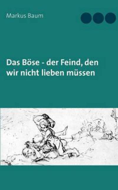 Cover for Baum · Das Böse - der Feind, den wir nich (Bok) (2017)