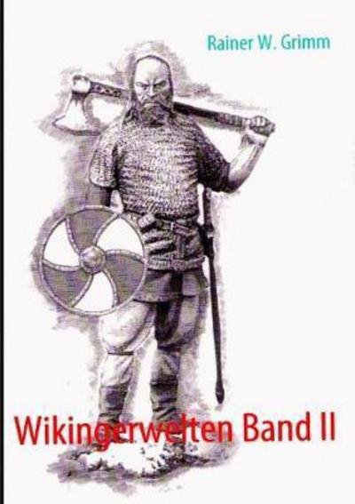 Wikingerwelten Band II - Grimm - Bücher -  - 9783743192911 - 3. Februar 2017