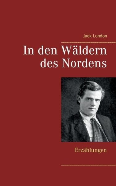 In Den WÃ¯Â¿Â½ldern Des Nordens - Jack London - Bøger - Books on Demand - 9783746076911 - 14. marts 2018