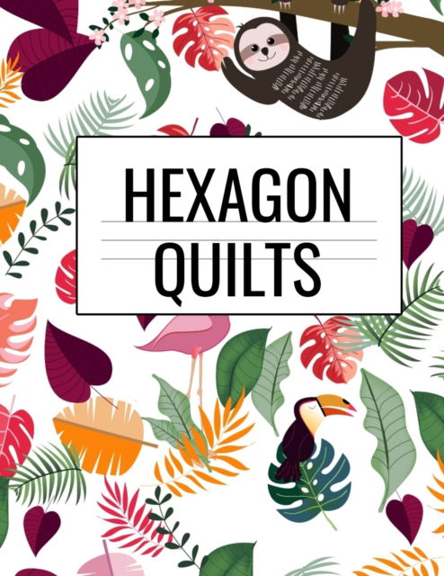 Cover for Crafty Hexagon · Hexagon Quilts: Hexagonal (.5 per side) Craft Project Notebook &amp; Cute Quilting Journal for Crafters To Draw Patterns &amp; Designs For Fashionable Quilted Fabric Creations With Vintage Lazy Sloth Pattern Print Cover - 8.5x11, 120 pages (Paperback Book) (2019)