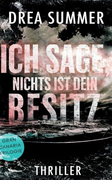 Ich sage, nichts ist dein Besitz: Sammelband Gran-Canaria-Trilogie - Drea Summer - Książki - Books on Demand - 9783751900911 - 25 marca 2020