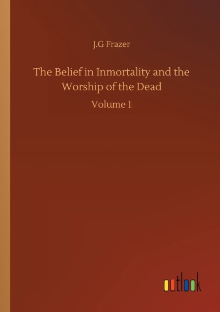Cover for J G Frazer · The Belief in Inmortality and the Worship of the Dead: Volume 1 (Paperback Book) (2020)