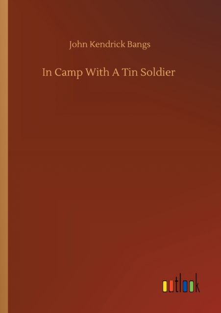 Cover for John Kendrick Bangs · In Camp With A Tin Soldier (Pocketbok) (2020)