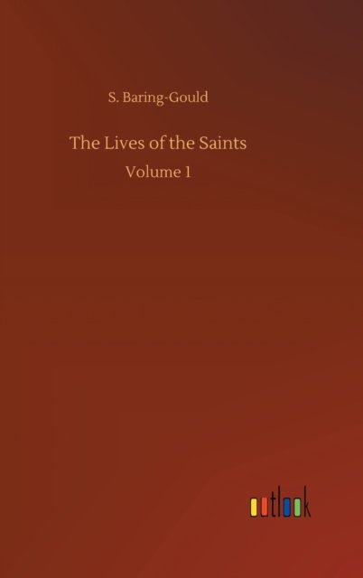 Cover for S Baring-Gould · The Lives of the Saints: Volume 1 (Inbunden Bok) (2020)