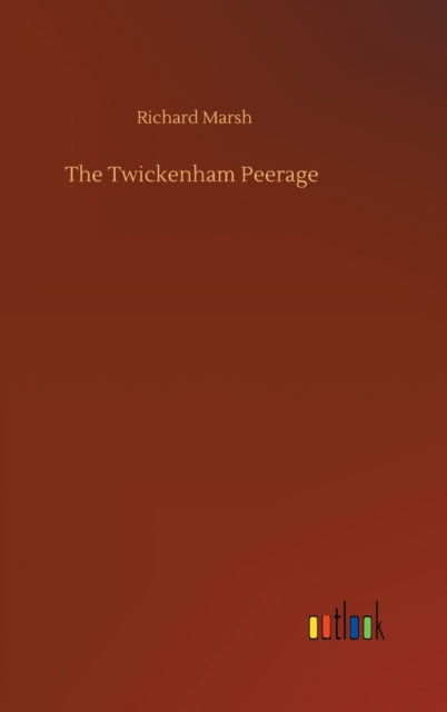 Cover for Richard Marsh · The Twickenham Peerage (Hardcover Book) (2020)