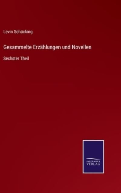 Cover for Levin Schucking · Gesammelte Erzählungen und Novellen (Hardcover Book) (2021)