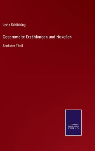 Cover for Levin Schucking · Gesammelte Erzählungen und Novellen (Hardcover Book) (2021)