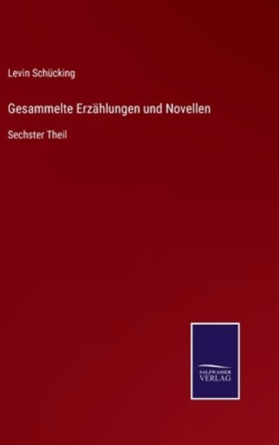 Cover for Levin Schucking · Gesammelte Erzählungen und Novellen (Hardcover bog) (2021)