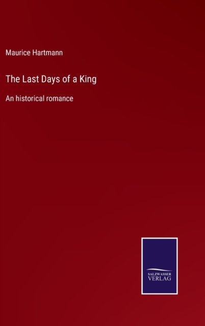Cover for Maurice Hartmann · The Last Days of a King (Gebundenes Buch) (2022)