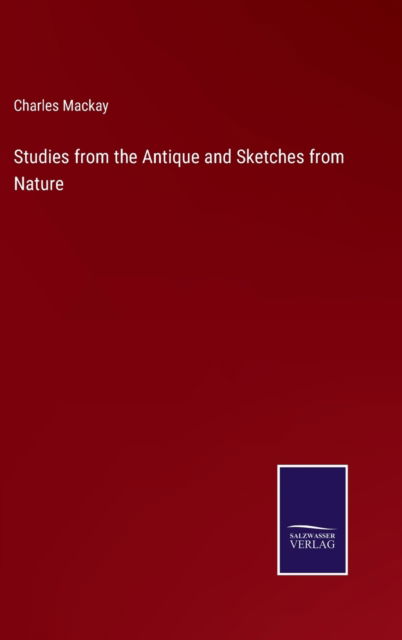 Cover for Charles MacKay · Studies from the Antique and Sketches from Nature (Hardcover Book) (2022)