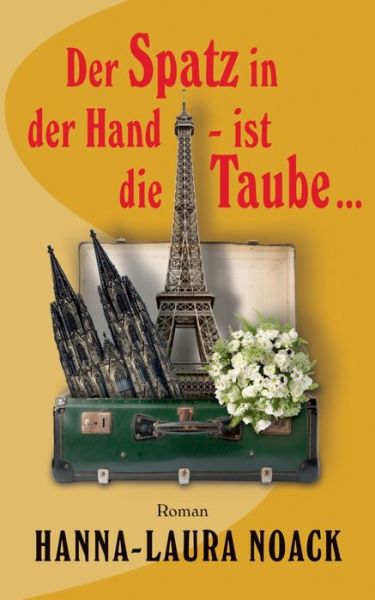 Cover for Hanna-Laura Noack · Der Spatz in der Hand - ist die Taube ... (Paperback Book) (2020)