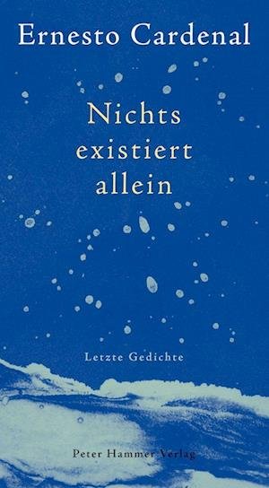 Cover for Ernesto Cardenal · Nichts existiert allein (Buch) (2022)
