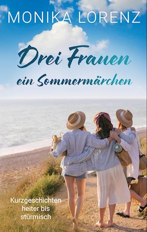 Cover for Monika Lorenz · Drei Frauen - ein Sommermärchen (Book) (2025)