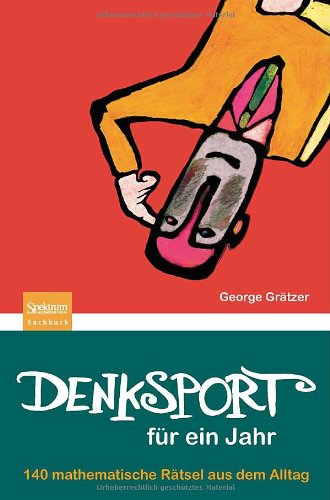 Cover for George Gratzer · Denksport fur ein Jahr: 140 mathematische Ratsel aus dem Alltag (Paperback Book) [German, 2010 edition] (2010)