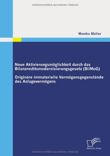 Cover for Monika Müller · Neue Aktivierungsmöglichkeit Durch Das Bilanzrechtsmodernisierungsgesetz (Bilmog): Originäre Immaterielle Vermögensgegenstände Des Anlagevermögens (Paperback Book) [German edition] (2010)