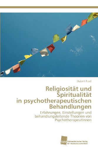 Cover for Hubert Findl · Religiosität Und Spiritualität  in Psychotherapeutischen Behandlungen: Erfahrungen, Einstellungen Und Behandlungsleitende Theorien Von Psychotherapeutinnen (Paperback Book) [German edition] (2012)