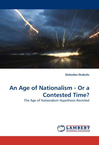 Cover for Slobodan Drakulic · An Age of Nationalism - or a Contested Time?: the Age of Nationalism Hypothesis Revisited (Taschenbuch) (2009)