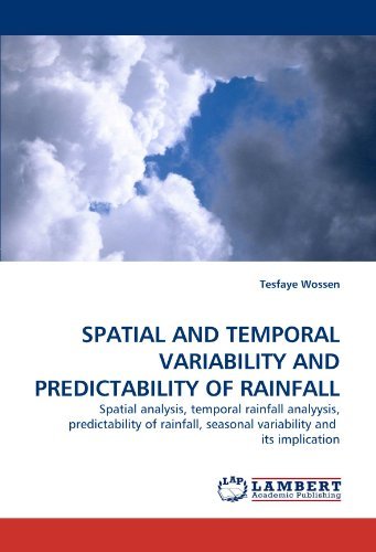 Cover for Tesfaye Wossen · Spatial and Temporal Variability and Predictability of Rainfall: Spatial Analysis, Temporal Rainfall Analyysis, Predictability of Rainfall, Seasonal Variability and  Its Implication (Paperback Book) (2010)