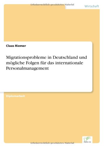 Migrationsprobleme in Deutschland und moegliche Folgen fur das internationale Personalmanagement - Claas Riemer - Kirjat - Diplom.de - 9783838670911 - tiistai 5. elokuuta 2003