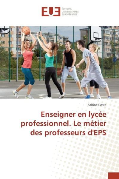 Cover for Coste Sabine · Enseigner en Lycee Professionnel. Le Metier Des Professeurs D'eps (Paperback Book) (2015)