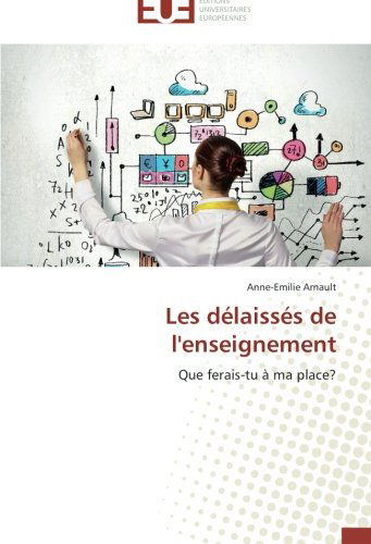 Cover for Anne-emilie Arnault · Les Délaissés De L'enseignement: Que Ferais-tu À Ma Place? (Paperback Book) [French edition] (2018)