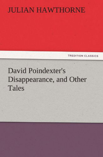 David Poindexter's Disappearance, and Other Tales (Tredition Classics) - Julian Hawthorne - Books - tredition - 9783842428911 - November 4, 2011