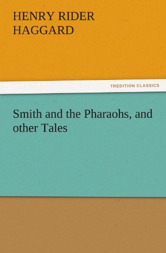 Smith and the Pharaohs, and Other Tales (Tredition Classics) - Henry Rider Haggard - Boeken - tredition - 9783842460911 - 17 november 2011