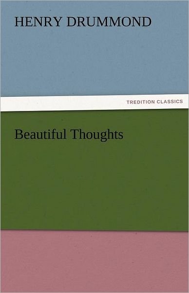 Cover for Henry Drummond · Beautiful Thoughts (Tredition Classics) (Taschenbuch) (2011)