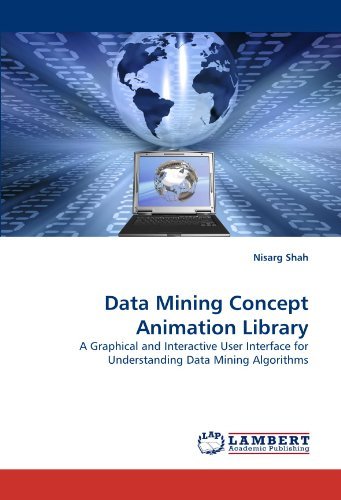 Cover for Nisarg Shah · Data Mining Concept Animation Library: a Graphical and Interactive User Interface for Understanding Data Mining Algorithms (Pocketbok) (2011)